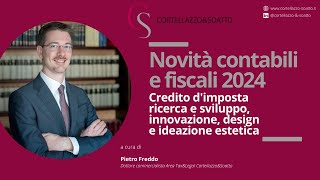 Novità contabili e fiscali 2024 Credito d’imposta ricerca e sviluppo innovazione design [upl. by Bridgette]