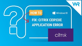 How to fix Citrix ceipexe Application Error [upl. by Redvers929]