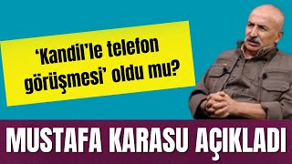 ‘KANDİL’LE TELEFON GÖRÜŞMESİ’ OLDU MU MUSTAFA KARASU AÇIKLADI [upl. by Kirat]