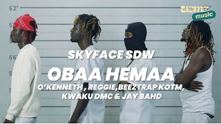 Skyface SDW  Obaa Hemaa Ft O’Kenneth Reggie Beeztrap Kotm Kwaku DMC amp Jay Bahd OFFICIAL VIDEO [upl. by Akir]