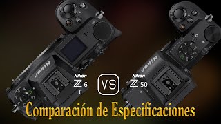 Nikon Z6 II vs Nikon Z50 Una Comparación de Especificaciones [upl. by Oetam]