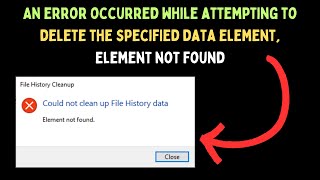 An error occurred while attempting to delete the specified data element Element not found on Windows [upl. by Martinez]