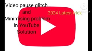 Video pause and not minimising problem in YouTube Solution 2024 [upl. by Azeria]