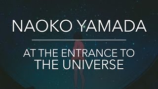 Naoko Yamada — At The Entrance To The Universe [upl. by Sauers]