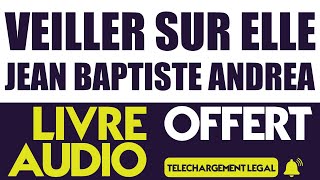 Veiller sur elle  JeanBaptiste Andrea  Livre Audio Gratuit [upl. by Louis]