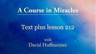 ACIM Lesson 212 Plus Text from Chapter 27 by David Hoffmeister A Course in Miracles [upl. by Niamreg]