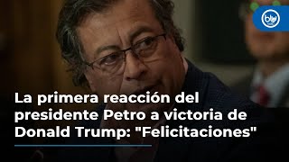 La primera reacción del presidente Petro a victoria de Donald Trump quotFelicitacionesquot [upl. by Marcelle]