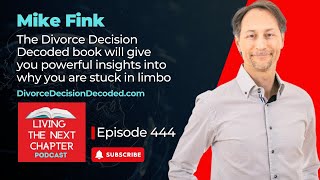 Mike Fink  The Divorce Decision Decoded  giving you insights into why you are stuck in limbo [upl. by Tobe]