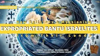 Parashat Pinhas How religions and messianism expropriated the Bantu Israelites from their lands [upl. by Ahsyen]