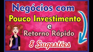 Negócios Com Pouco Investimento e Retorno Rápido 8 Sugestões [upl. by Haliak]