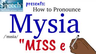 How to Pronounce Mysia [upl. by Bernat]