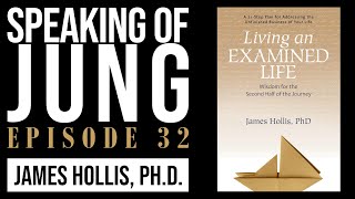 James Hollis PhD  Living an Examined Life  Speaking of Jung 32 [upl. by Llezom]