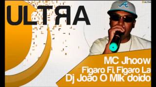 MC Jhoow  Figaro Fi Figaro La  Dj João Mlk Doido  Lançamento 2014 [upl. by Anaira]