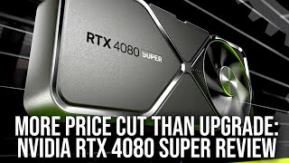 More Price Cut Than Upgrade Nvidia GeForce RTX 4080 Super Review  Is The Price Finally Right [upl. by Jaymie]