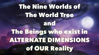 Beings of ALTERNATE DIMENSIONS  The Nine Worlds of THE WORLD TREE  The Power of the Number Nine 9 [upl. by Mharg886]