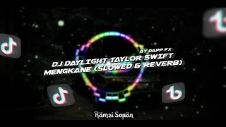 DJ DAYLIGHT TAYLOR SWIFT SLOWED amp REVERB BY DAPP FX  VIRAL TIKTOK 2024🎶🎉 [upl. by Ecinnej]