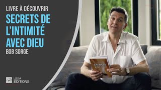 Livres chrétiens à découvrir Secrets de lintimité avec Dieu  Bob Sorge [upl. by Margalit]