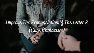 Improve The Pronunciation of The Letter R Cure Rhotacism  Subliminal Audio [upl. by Avevoneg]