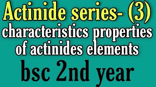 Properties of actinides elements character of f block elements bsc 2nd year inorganic chemistry no [upl. by Hgiellek928]