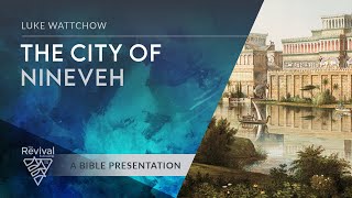 The city of Nineveh  Luke Wattchow  20220619 [upl. by Ahcorb]