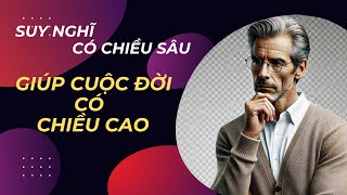 Suy Nghĩ Có Chiều Sâu Cuộc Đời Sẽ Có Chiều Cao Bí Quyết Thành Công TRI THỨC TÀI LỘC baihoc [upl. by Ecirehc]