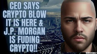 CEO SAYS CRYPTO BLOW IT IS HERE amp JP MORGAN IS FUDING CRYPTO [upl. by Nohsyt679]