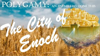 5 The City of Enoch  Polygamy An Enemy Has Done This [upl. by Nadaha]