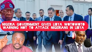 Nigerian Government Gives Libya WOTOWOTO Warning Not to Attack Nigerian Citizens in Libya [upl. by Roscoe]