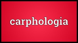 Carphologia Meaning [upl. by Kinson]