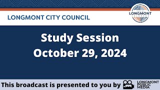 Longmont City Council  Study Session  October 29 2024 [upl. by Matthei]