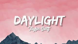 Daylight  Taylor Swift Lyrics [upl. by Noissap860]