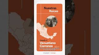 Nuestras Raíces  Episodio 9  Venustiano Carranza Recordatorio [upl. by Nylevol]