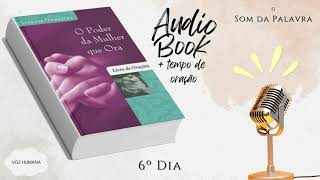 O PODER DA MULHER QUE ORA  Livro de orações  6º Dia  AUDIOBOOK  Stormie Omartian [upl. by Cecily306]