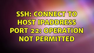 ssh connect to host ipaddress port 22 Operation not permitted [upl. by Bohon]