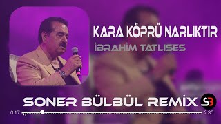 İbrahim Tatlıses  Kara Köprü Narlıktır  Soner Bülbül Remix  Tiktok Remix 2023 [upl. by Hgielime]