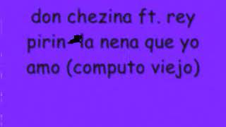 Don chezina ft Rey pirin  la nena que yo amo [upl. by Sand]