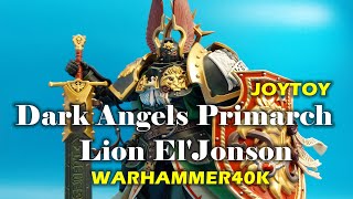 JOYTOY X Warhammer 40K Dark Angels Primarch Lion ElJonson Action Figure Review [upl. by Davison]