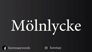 How To Pronounce Molnlycke [upl. by Naujled]