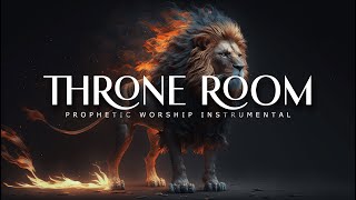 Throne Room  Powerful Prophetic Worship Music [upl. by Aneeroc]