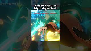 MAIN DPS YELAN VS TRIPLE MAGUU KENKI [upl. by Nyliret]