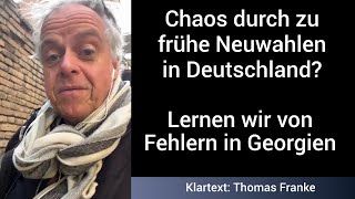 Chaos durch zu frühe Neuwahlen in Deutschland Lernen wir von Fehlern in Georgien [upl. by Meehan]