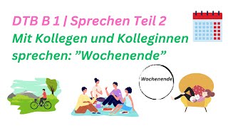 DTB B 1 Sprechen Teil 2 Mit Kollegen und Kolleginnen sprechen quotWochenendequot [upl. by Maurreen]