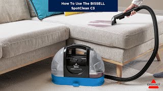 How To Use The BISSELL Spotclean C3 [upl. by Cloris]