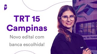 Concurso TRT 15 Campinas Novo edital com banca escolhida [upl. by Eemaj661]