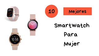 ¿CUÁLES SON LOS 10 MEJORES SMARTWATCH PARA MUJER DE 2021 [upl. by Nothsa]