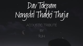 RJH  Nongdol thakki thaja Acoustic Tribute Version originally performed by Dav Tokpam [upl. by Charlot]