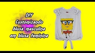 DIY Customizando Blusa Masculina em Blusa Feminina [upl. by Kenta]