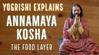 What is Annamaya Kosha  Yogrishi Vishvketu Explains  5 Koshas [upl. by Lanta932]