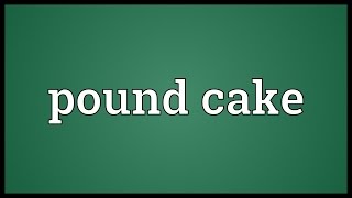 Pound cake Meaning [upl. by Zehc]