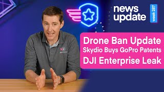 Drone News Drone Ban Update Skydio Buys GoPro Patents DJI Enterprise Leak [upl. by Garvy962]